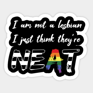 I am not a Lesbian, I just think they're NEAT (Ally) Sticker